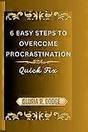 6 easy steps to overcome procrastination - quick fix