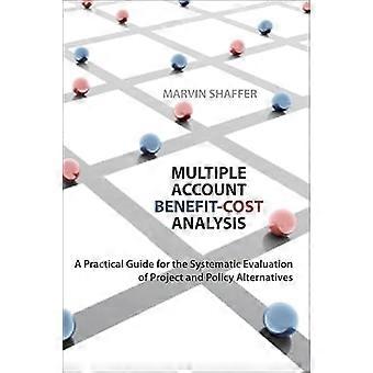 Multiple Account Benefit Cost Analysis A Practical Guide for the Systematic Evaluation of Project and Policy Alternatives