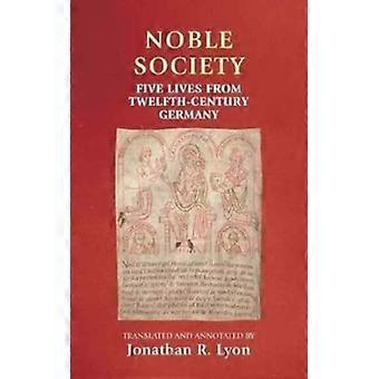 Noble Society Five Lives From Twelfth-century Germany - Manchester University Press - Paperback - English Book - History