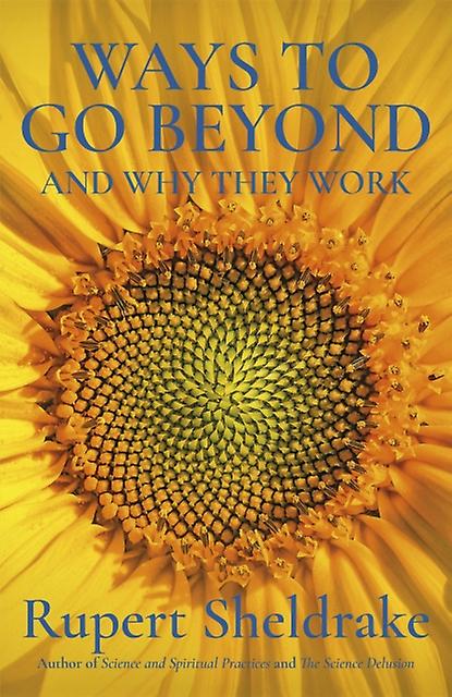 Ways To Go Beyond And Why They Work by Rupert Sheldrake Paperback