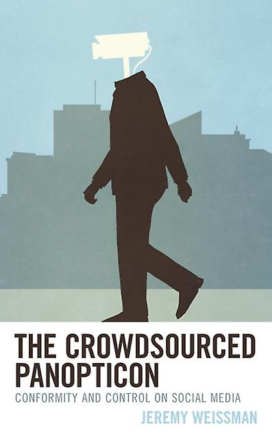 The Crowdsourced Panopticon by Weissman & Jeremy & Mudd Postdoctoral Fellow & Washington and Lee University Paperback Book