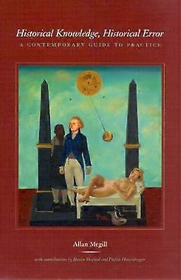 Historical Knowledge Historical Error  A Contemporary Guide to Practice