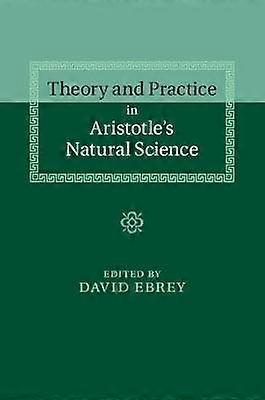 Theory and Practice in Aristotle's Natural Science
