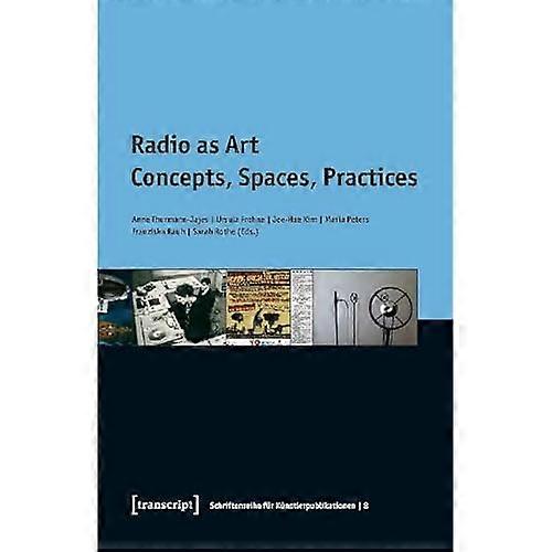 Radio as Art: Concepts, Spaces, Practices