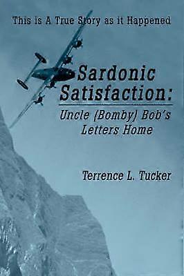 Sardonic Satisfaction Uncle Bomby Bob's Letters Home