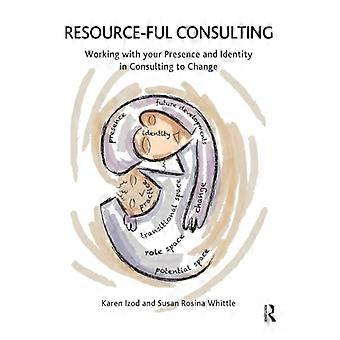 Resource ful Consulting Working with your Presence and Identity in Consulting to Change