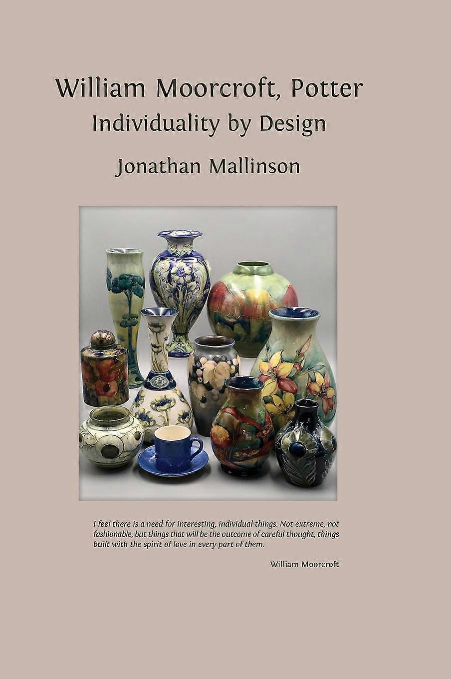William Moorcroft Potter Individuality By Design by Jonathan Mallinson Book