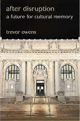 After Disruption: A Future for Cultural Memory