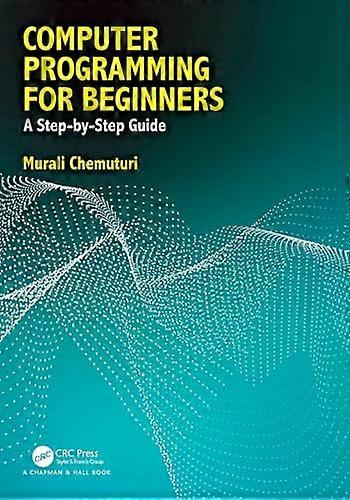 Computer Programming for Beginners A Step By Step Guide