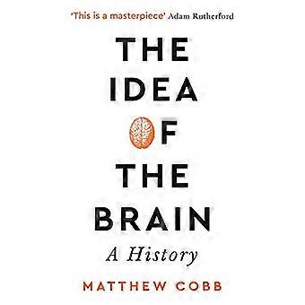 The Idea of the Brain A History SHORTLISTED FOR THE BAILLIE GIFFORD PRIZE 2020