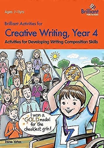 Brilliant Activities for Creative Writing, Year 4-Activities for Developing Writing Composition Skills