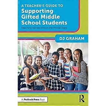 Guide de l'enseignant pour soutenir les collégiens surdoués : atteindre les adolescents dans les années charnières