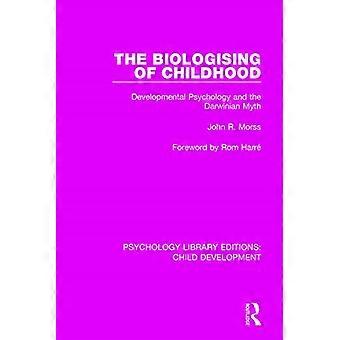 Die Biologisierung der Kindheit: Entwicklungspsychologie und der darwinistische Mythos (Psychology Library Editions: Child Development)