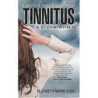 Tinnitus: Ein Sturm im Inneren: Den P.E.A.C.E.-Schritt lernen