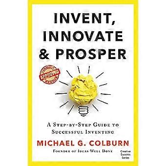 Inventare, innovare e prosperare: una guida passo passo per inventare con successo