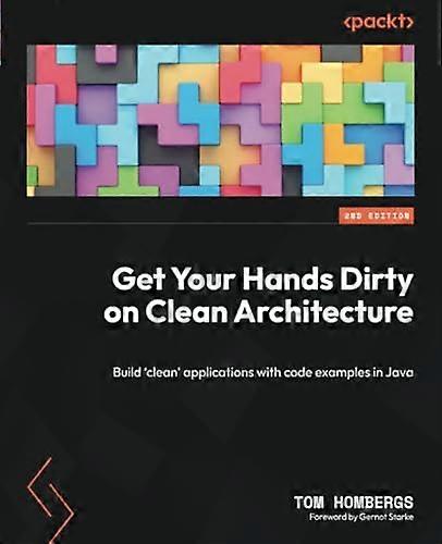 Get Your Hands Dirty on Clean Architecture: Build 'clean' applications with code examples in Java
