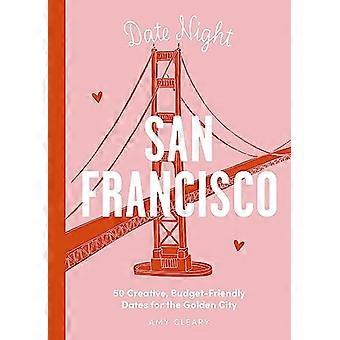 Date Night: San Francisco: 50 creatieve, budgetvriendelijke date-ideeën voor de Gouden Stad