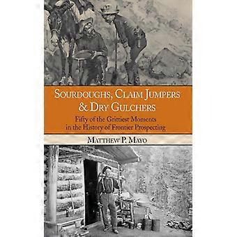 Sourdoughs Claim Jumpers & Dry Gulchers - Matthew P. Mayo - Pehmeäkantinen kirja - Englanninkielinen kirja - Historia