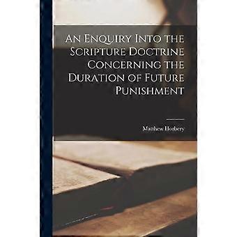 An Enquiry Into The Scripture Doctrine Concerning The Duration Of Future Punishm - Matthew Horbery - Paperback - en Book