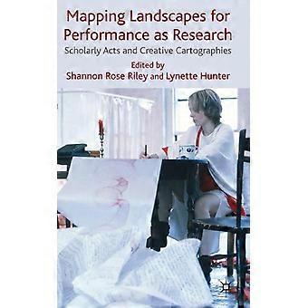 Mapping Landscapes For Performance As Research Scholarly Acts And Creative Carto
