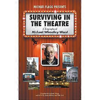 Surviving In The Theatre A Biography Of Michael Wheatley-ward