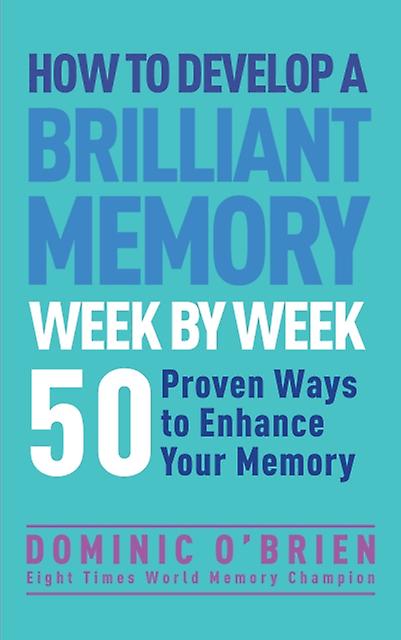 How To Develop A Brilliant Memory Week By Week by Dominic OBrien Paperback