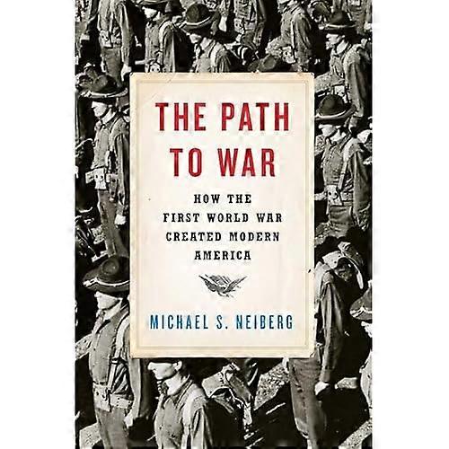 The Path to War: How the First World War Created Modern America