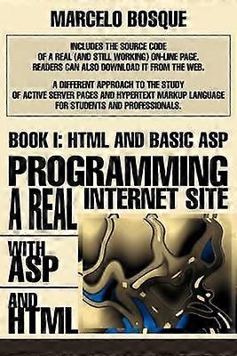 Programming a REAL Internet Site with ASP and HTML Book I HTML and Basic ASP