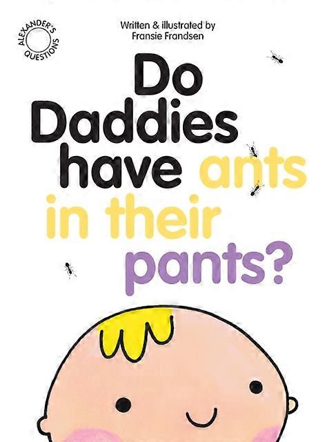 Do Daddies Have Ants In Their Pants by Fransie Frandsen Paperback