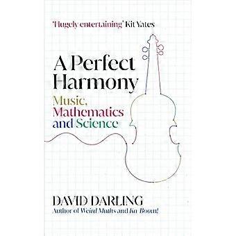 Perfekte Harmonie : Musik, Mathematik und Naturwissenschaften