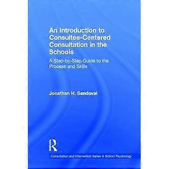 An Introduction to Consultee-Centered Consultation in the Schools
