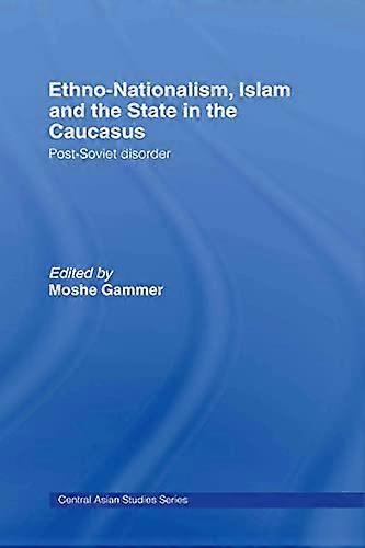 Ethno Nationalism Islam and the State in the Caucasus: Post Soviet Disorder