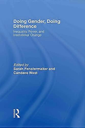 Doing Gender Doing Difference: Inequality Power and Institutional Change