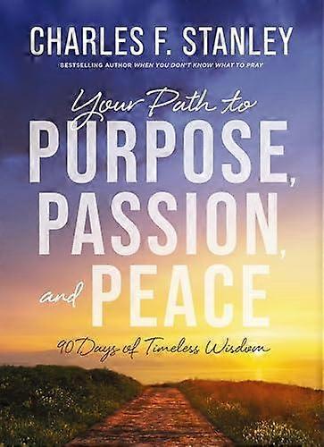 Your Path To Purpose Passion And Peace by Charles F. Stanley Hardback Book