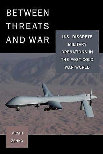 Between Threats and War: U.S. Discrete Military Operations in the Post Cold War World