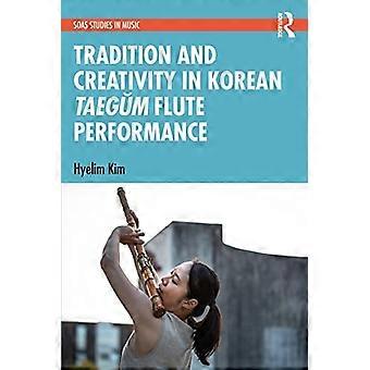 Tradition und Kreativität in der koreanischen TaegÅm-Flötenaufführung (SOAS Studies in Music)