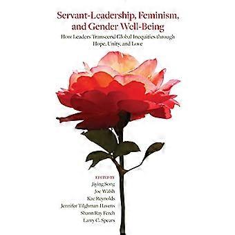Leadership-serviteur, féminisme et bien-être des sexes : comment les leaders transcendent les inégalités mondiales par l’espoir, l’unité et l’amour