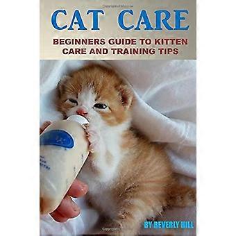Kattenverzorging: Beginnersgids voor de verzorging en training van kittens (Kattenverzorging, Boeken over kattenverzorging, Handleiding voor kattenverzorging, Producten voor kattenverzorging, Kattenverzorgingsset, Supplementen voor kattenverzorging)