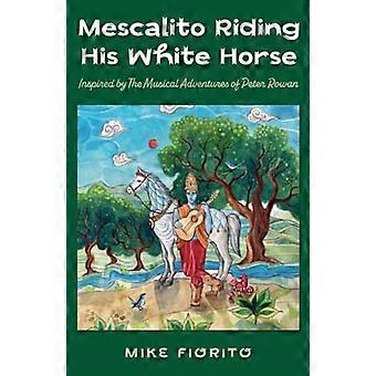 Mescalito reitet auf seinem weißen Pferd: Inspiriert von den musikalischen Abenteuern von Peter Rowan