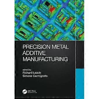 Precision Metal Additive Manufacturing - Taylor & Francis Ltd