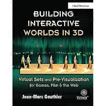Building Interactive Worlds in 3D Virtual Sets and Pre visualization for Games Film & the Web