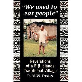 We Used To Eat People Revelations Of A Fiji Islands Traditional Village - R.M.W. Dixon - Paperback - en Book