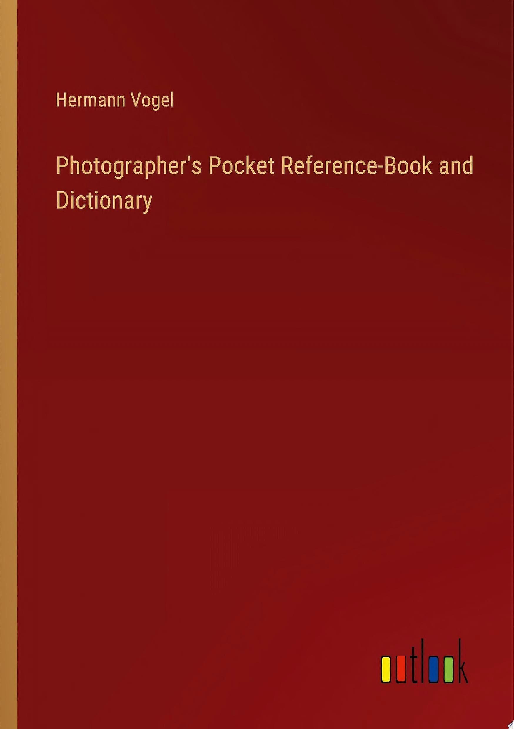 Photographer's pocket reference-book and dictionary