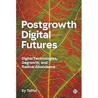 Jälkikasvun digitaaliset tulevaisuudet: Digitaaliset teknologiat, degrowth ja radikaali yltäkylläisyys