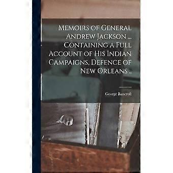 Memoirs Of General Andrew Jackson. Containing A Full Account Of His Indian Cam - George Bancroft - Paperback - English Book - History