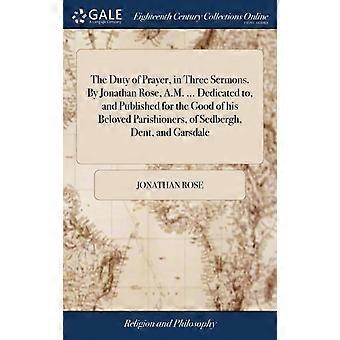 The Duty Of Prayer In Three Sermons. By Jonathan Rose A.m. Dedicated To - Jonathan Rose - Hardcover - en Book
