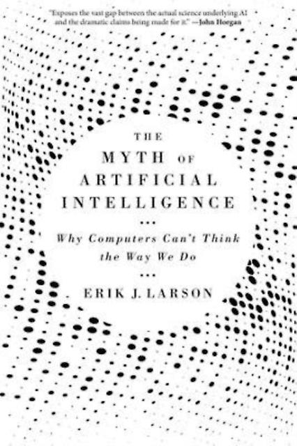 The Myth Of Artificial Intelligence by Erik J. Larson Paperback Book