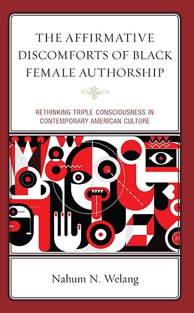 The Affirmative Discomforts Of Black Female Authorship by Nahum N. Welang Paperback Book