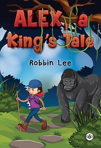 Alex A Kings Tale by Robbin Lee Paperback