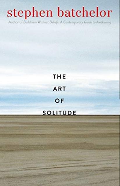 The Art Of Solitude by Stephen Batchelor Paperback Book